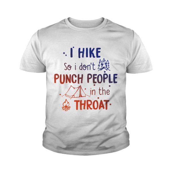 I hike so I don’t punch people in the throat shirt