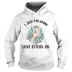 I just freaking love otters ok shirt 2