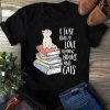 I just really love reading books and cats shirt