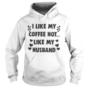 I like my coffee hot like my husband shirt 2
