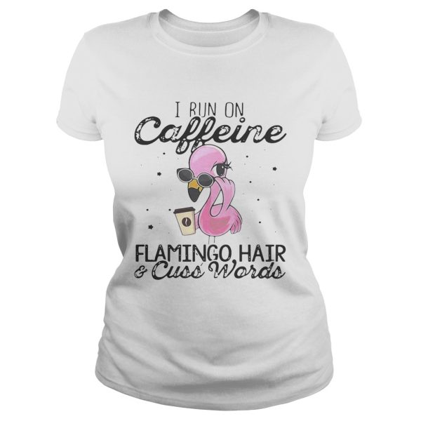 I run on Caffeine Flamingo hair and cuss words shirt