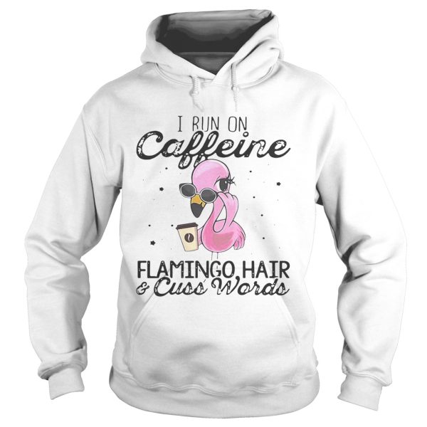 I run on Caffeine Flamingo hair and cuss words shirt