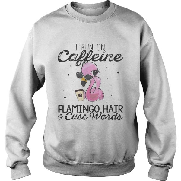 I run on Caffeine Flamingo hair and cuss words shirt