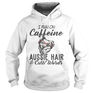 I run on caffeine Aussie hair and cuss words tshirt 2