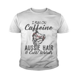 I run on caffeine Aussie hair and cuss words tshirt 4