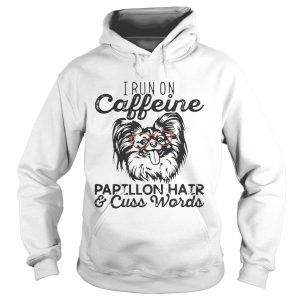I run on caffeine Papillon hair and cuss words shirt 2