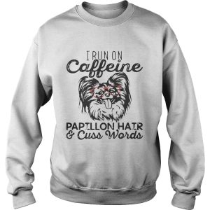 I run on caffeine Papillon hair and cuss words shirt 3