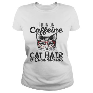 I run on caffeine cat hair and cuss words shirt 1