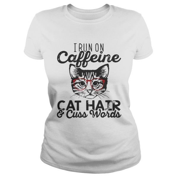 I run on caffeine cat hair and cuss words shirt