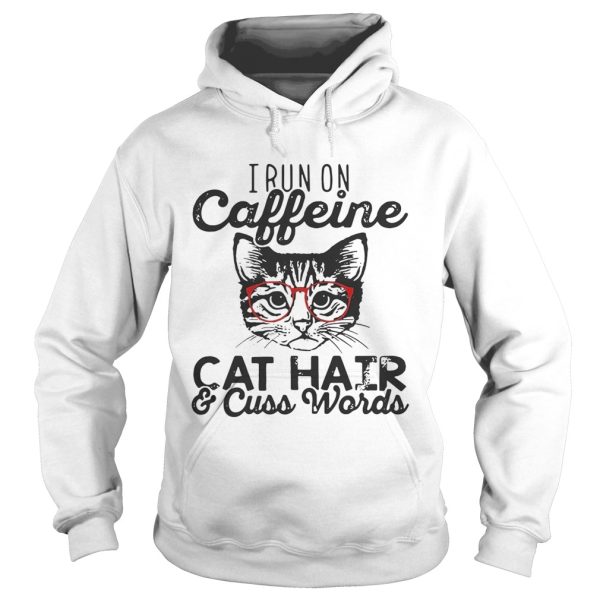 I run on caffeine cat hair and cuss words shirt