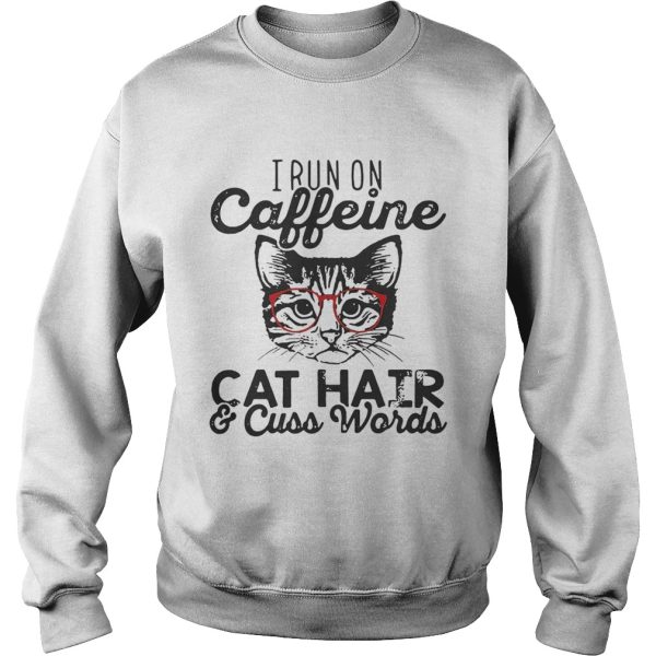 I run on caffeine cat hair and cuss words shirt