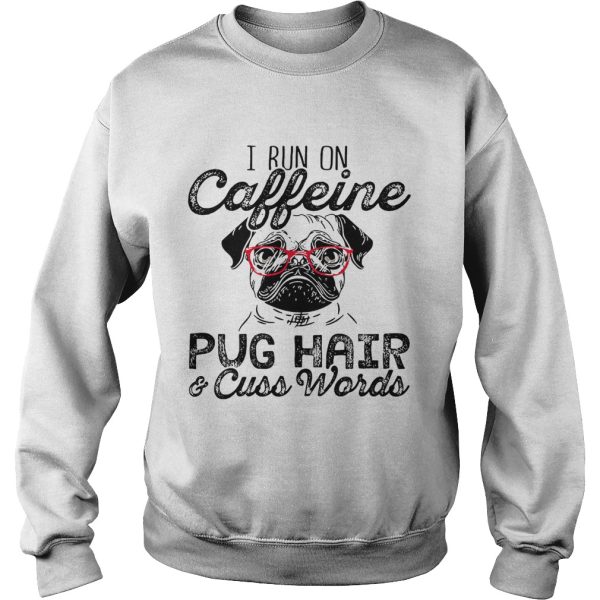 I run on caffeine pug hair and cuss words shirt