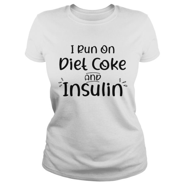 I run on diet coke and insulin shirt