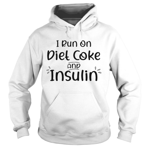 I run on diet coke and insulin shirt