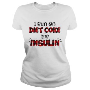 I run on diet coke and insulin shirts 1
