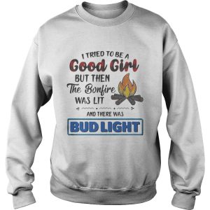 I tried to be a good girl but then the Bonfire was lit and there was Bud Light shirt 3