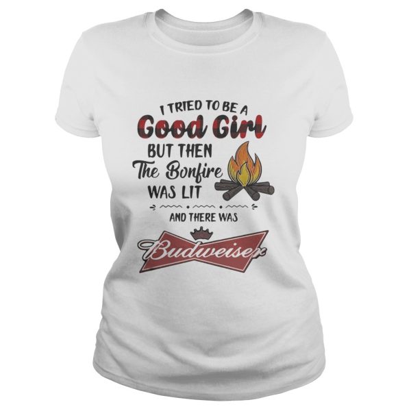 I tried to be a good girl but then the Bonfire was lit and there was Budweiser shirt