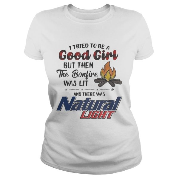 I tried to be a good girl but then the Bonfire was lit and there was Natural Light shirt