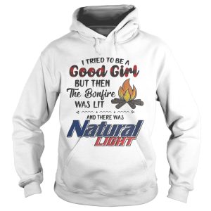 I tried to be a good girl but then the Bonfire was lit and there was Natural Light shirt 2