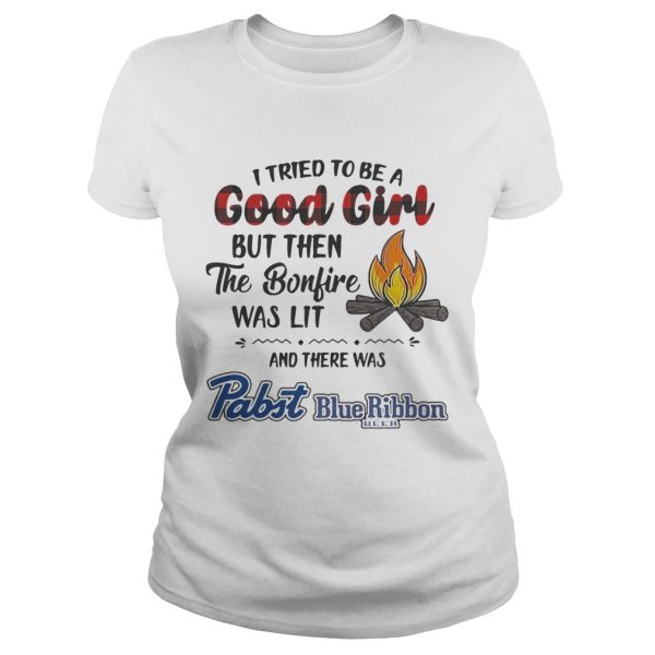 I tried to be a good girl but then the Bonfire was lit and there was Pabst Blue Ribbon Beer Light shirt