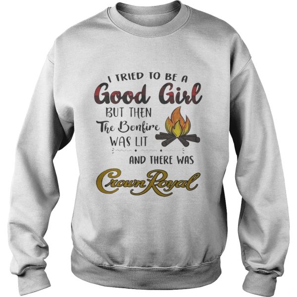 I tried to be a good girl but then the bonfire was lit and there was Crown Royal shirt