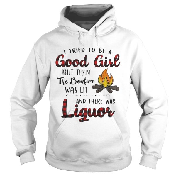 I tried to be a good girl but then the bonfire was lit and there was Liguor shirt