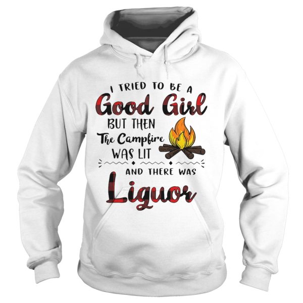 I tried to be a good girl but then the campfire was lit and there was Liquor shirt