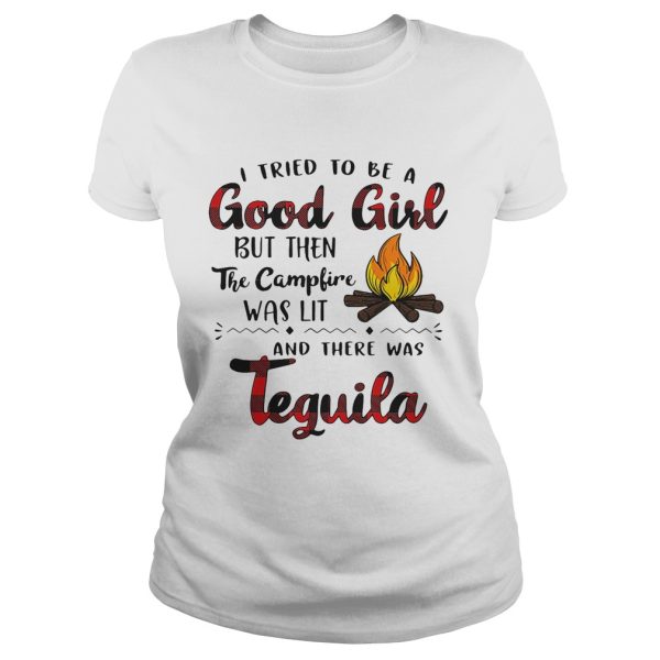 I tried to be a good girl but then the campfire was lit and there was Tequila shirt