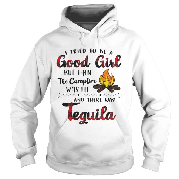 I tried to be a good girl but then the campfire was lit and there was Tequila shirt