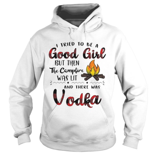 I tried to be a good girl but then the campfire was lit and there was Vodka shirt