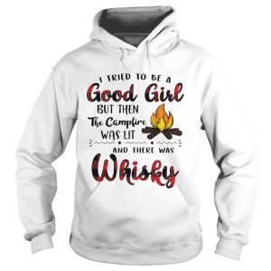 I tried to be a good girl but then the campfire was lit and there was Whisky shirt 2