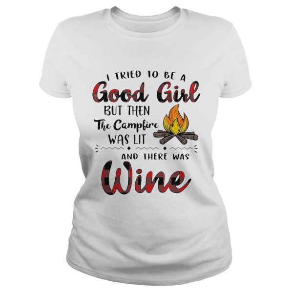 I tried to be a good girl but then the campfire was lit and there was Wine shirt