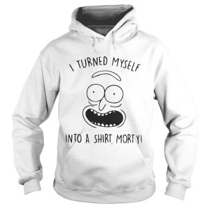 I turned myself into a shirt Morty shirt 2