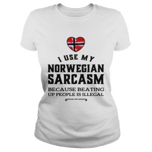 I use my Norwegian sarcasm because beating up people is illegal shirt 1