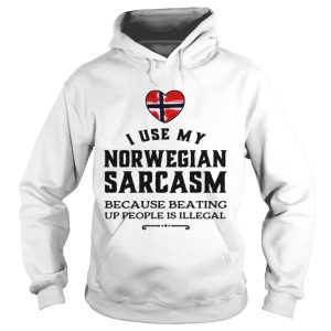 I use my Norwegian sarcasm because beating up people is illegal shirt 2