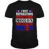 I want reparations from every moron that voted for biden unisex T-shirt