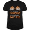 If You Like My Pumpkins You Should See My Pie Halloween shirt