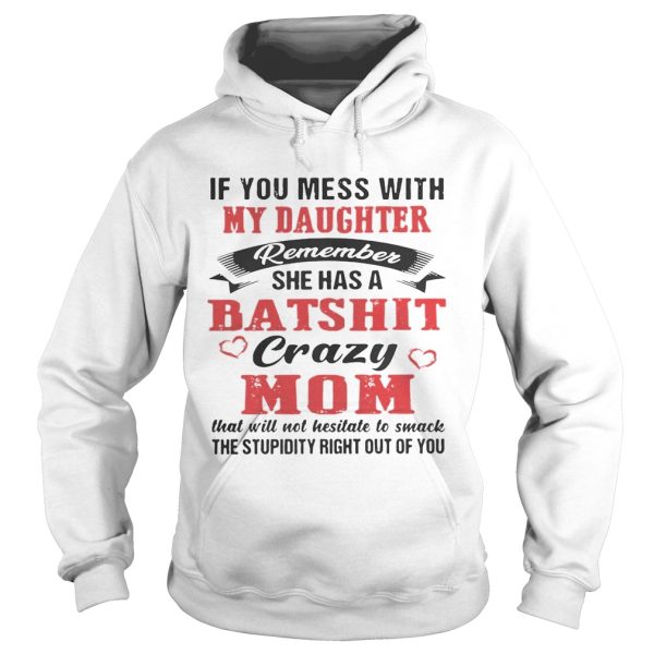 If You Mess With My Daughter Remember She A Batshit Crazy Mom Shirt