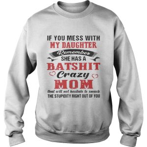 If You Mess With My Daughter Remember She A Batshit Crazy Mom Shirt 2 If You Mess With My Daughter Remember She A Batshit Crazy Mom Shirt 3