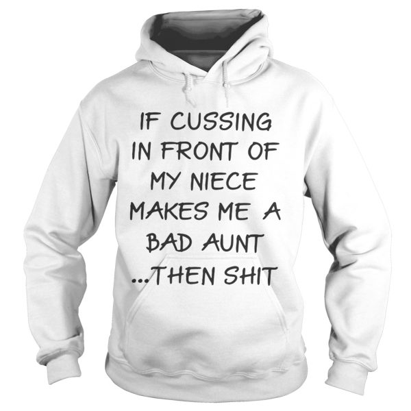 If cussing in front of my niece makes me a bad aunt then shit shirt