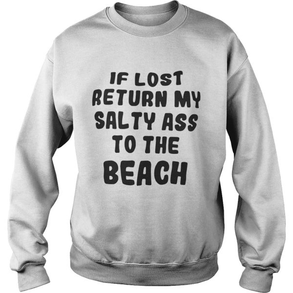 If lost return my salty ass to the beach shirt