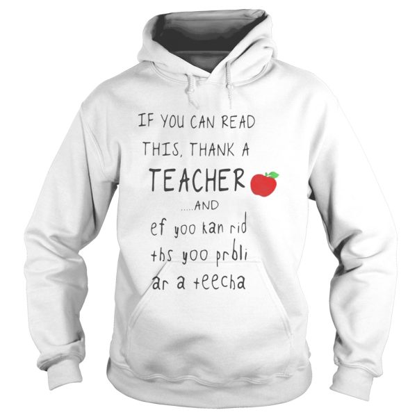 If you can read this thank a teacher and ef yoo kan rid shirt