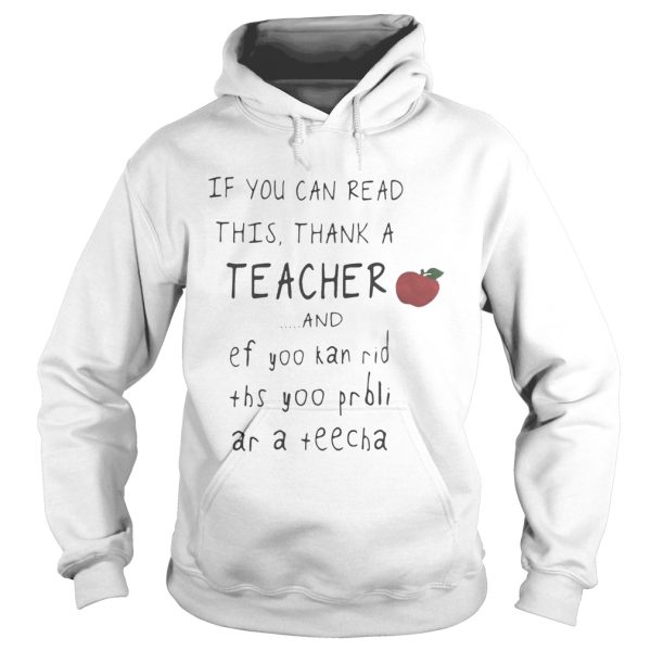 If you can read this thank a teacher and ef yoo kan rid ths yoo prbli ar a teecha shirt