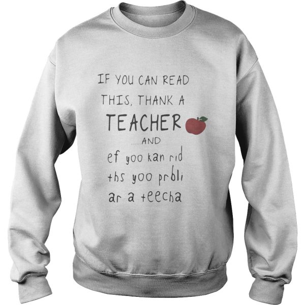 If you can read this thank a teacher and ef yoo kan rid ths yoo prbli ar a teecha shirt