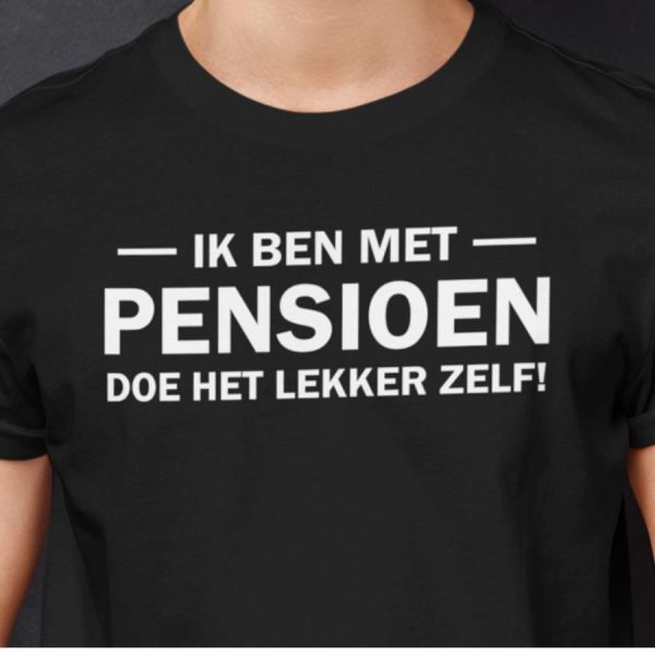 Ik Ben Met Pensioen Doe Het Lekker Zelf Shirt