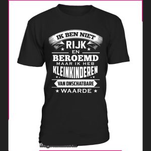 Ik Ben Niet Rijk En Beroemd Maar Ik Heb Kleinkinderen Van Onschatbare Waarde Shirt 1