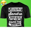 Ik Luister Niet Altijd Naar Sandra Maar Als Ik Dat Wel Doe Komt Het Altijd Goed Shirt