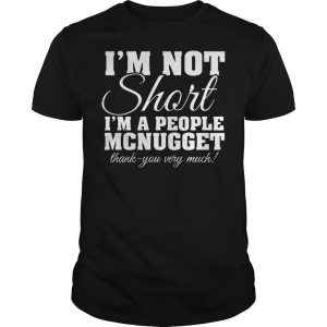 I’m Not Short I’m A People Mcnugget Thank You Very Much Shirt