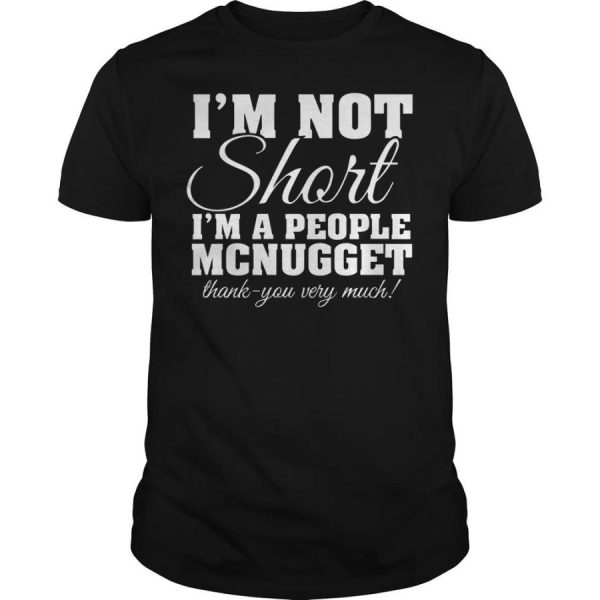 I’m Not Short I’m A People Mcnugget Thank You Very Much Shirt