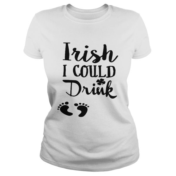 Irish I could drink shirt